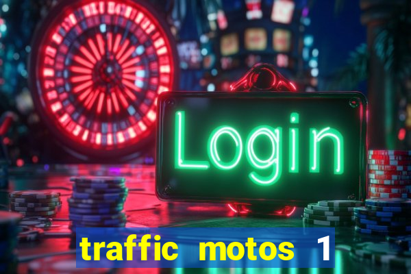 traffic motos 1 dinheiro infinito